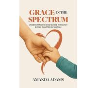 Grace In The Spectrum: Understanding God's Love Through Every Chapter Of Autism