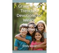 Grace in the Trenches: Devotions for Weary, Willing Mothers