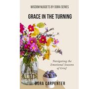 Grace in the Turning: Navigating the Emotional Seasons of Grief (WISDOM NUGGETS BY DORA)