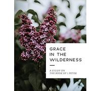 Grace in the Wilderness: A Study on the Book of 1 Peter