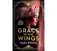 Grace In The Wings: A 1920's Grace Michelle Murder Mystery: 1 (Grace Michelle Mysteries)