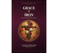 GRACE & IRON: 300 Days of Real Talk, Scripture, and Prayer for the Modern Christian Woman