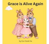 Grace is alive again: sweet story about love and never giving up (Grace the missionary rabbit)