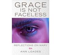 Grace is Not Faceless: Reflections on Mary