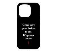 Grace Isn't Permission to Sin It's Grace Not To - Evangelism Case for iPhone 15 Pro
