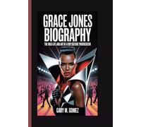 GRACE JONES BIOGRAPHY: The Wild Life and Art of a Pop Culture Provocateur