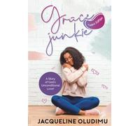 Grace Junkie for Teens: A Story of God's Unconditional Love