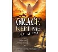 Grace Kept Me: Free at Last (Testimonies from the Fire)