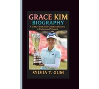 GRACE KIM BIOGRAPHY: A Golfer’s Path from Childhood Passion to Professional Triumph