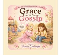Grace Learns About Gossip: Choosing Kindness over Whispered Words (A to Z Social Issues Children Face)