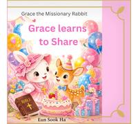 Grace learns to share: A gentle story about sharing and caring (Grace the Missionary rabbit)