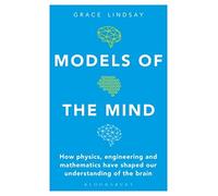 Grace Lindsay - Models of the Mind How Physics Engineering and Math - E245z