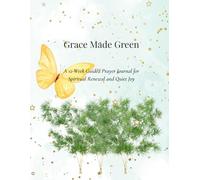 Grace Made Green: A 12-Week Guided Prayer Journal for Spiritual Renewal and Quiet Joy