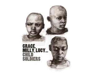 Grace, Milly, Lucy Child Soldiers