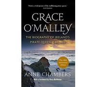 Grace O’Malley: The Biography of Ireland’s Pirate Queen 1530-1603: The Biography of Ireland’s Pirate Queen 1530-1603
