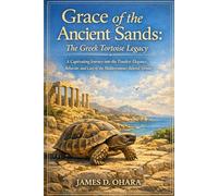 Grace of the Ancient Sands: The Greek Tortoise Legacy: A Captivating Journey into the Timeless Elegance, Behavior, and Care of the Mediterranean’s Beloved Tortoise