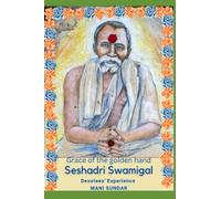 Grace of the Golden Hand : Seshadri Swamigal: Devotees' Experience