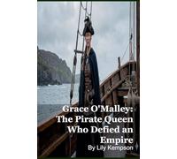Grace O'Malley: The Pirate Queen Who Defied an Empire
