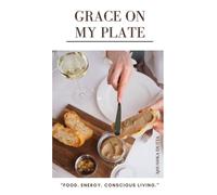 “Grace on My Plate”: “Food. Energy. Conscious Living.”