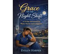 Grace on the Night Shift: A 33-Day Devotional for Weary Nurses and Caregivers