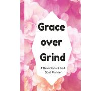 Grace Over Grind: A Devotional Life & Goal Planner: Live with purpose, plan with grace
