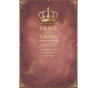 GRACE OVER GRIND: Unapologetically Me: Daily Reminders for the Soul Who Strives Without Surrender In the Voice of Lady Alexandra (The Crown Collection)