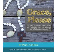 Grace, Please: Full Color Edition: An Easy-to-Follow, Daily Guide for Changing Your Life through the Power of the Rosary