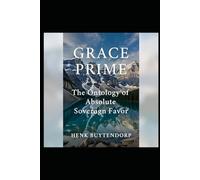 Grace Prime: The Ontology of Absolute Sovereign Favor