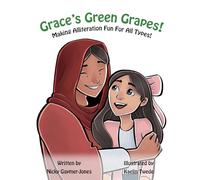 Grace’s Green Grapes: Read Aloud Books, Books for Early Readers, Making Alliteration Fun! (Alliteration Series)