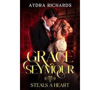 Grace Seymour Steals a Heart: 4 (Scandalous Sisters)