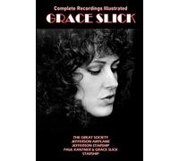 Grace Slick: Complete Recordings Illustrated (Essential Discographies)