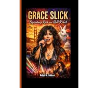 GRACE SLICK: Legendary Rock and Roll Rebel
