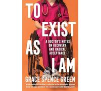 Grace Spence Green - To Exist As I Am A Doctor's Notes on Recove - M245z