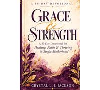 Grace & Strength: A 30-Day Devotional for Healing, Faith & Thriving in Single Motherhood