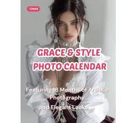 Grace & Style: 2025-2026 Photo Calendar: Featuring 18 Months of Artistic Photography and Elegant Looks
