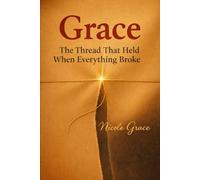 Grace: The Thread That Held When Everything Broke
