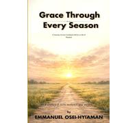 Grace Through Every Season: A journey across Continents led by a Life of Purpose
