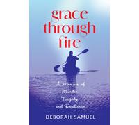 Grace Through Fire : A Memoir of Murder, Tragedy, and Resilience