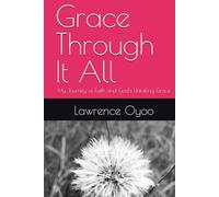 Grace Through It All: My Journey of Faith and God’s Unfailing Grace