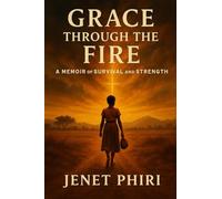 Grace through the fire: A Memoir of Survival and Strength