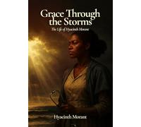 Grace Through the Storms: The Life of Hyacinth Morant