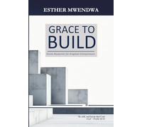 Grace to Build: Divine Blueprints for Kingdom Entrepreneurs