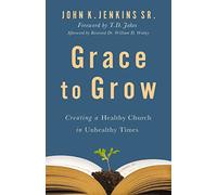 Grace to Grow: Creating a Healthy Church in Unhealthy Times
