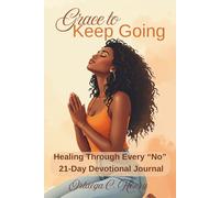 Grace to Keep Going: Healing Through Every "No" 21-Day Devotional Journal