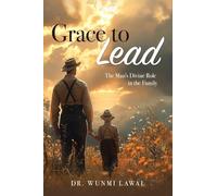 Grace to Lead: The Man's Divine Role in the Family