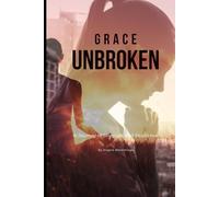 Grace Unbroken: A Journey of Strength and Resilience