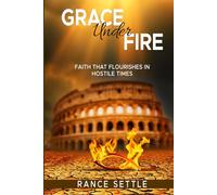 Grace Under Fire: Faith That Flourishes In Hostile Times