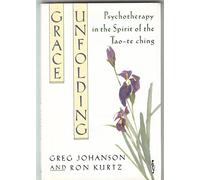 Grace Unfolding: Psychotherapy in the Spirit of the Tao-te-ching (A bell tower book)