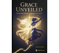 Grace Unveiled: The Sacred Dance of Belief and Faith (Philosophical Apologetics)