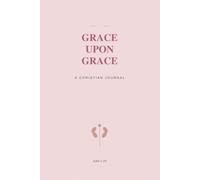 Grace Upon Grace: Blush Rose Edition - 120 Days of Guided Prayer & Scripture Reflection for Women|